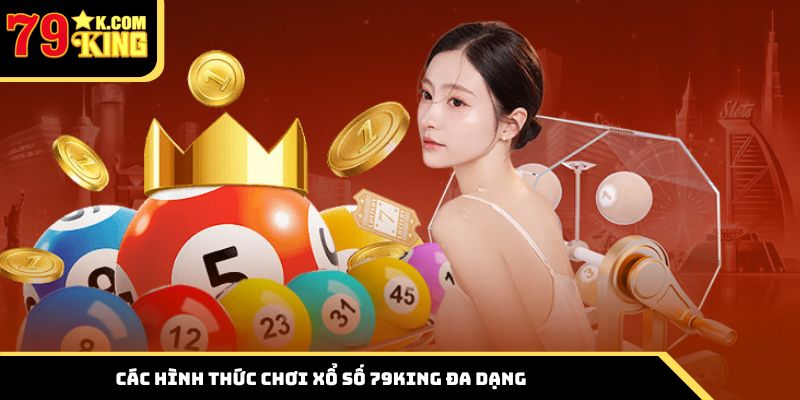Khám phá các hình thức chơi xổ số đa dạng tại 79king