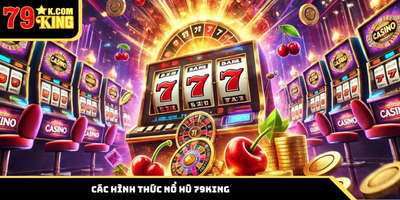 Khám phá các hình thức nổ hũ 79king được yêu thích