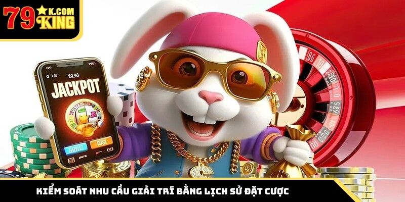Kiểm soát nhu cầu giải trí bằng lịch sử đặt cược