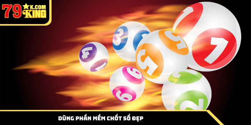 Dùng phần mềm chốt số đẹp