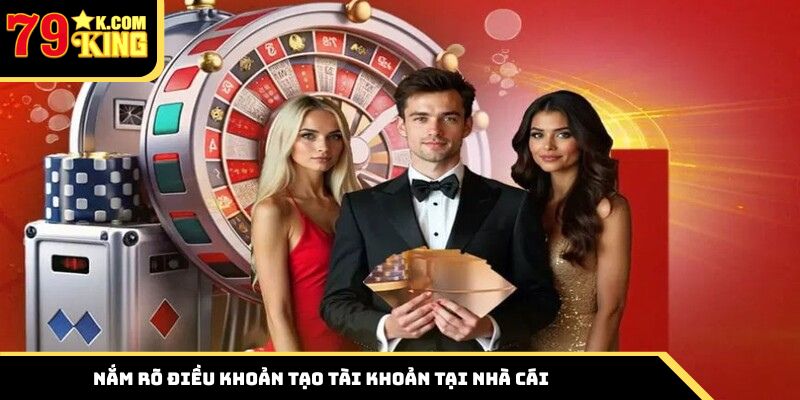 Nắm rõ điều khoản tạo tài khoản tại nhà cái