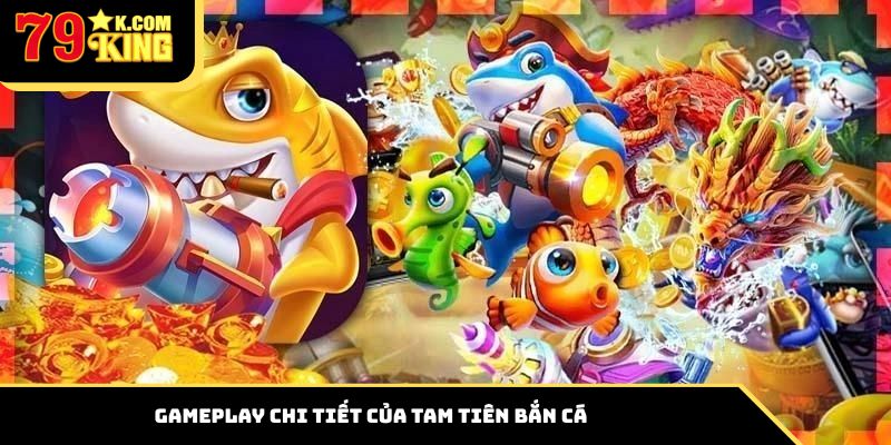 Gameplay chi tiết của Tam tiên bắn cá