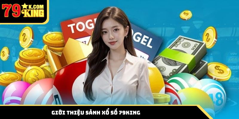 Tìm hiểu một số thông tin về sảnh xổ số 79king