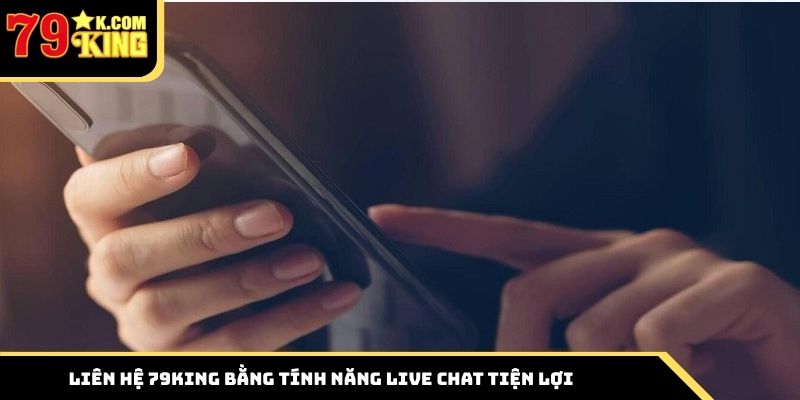 Liên hệ 79king bằng tính năng live chat tiện lợi