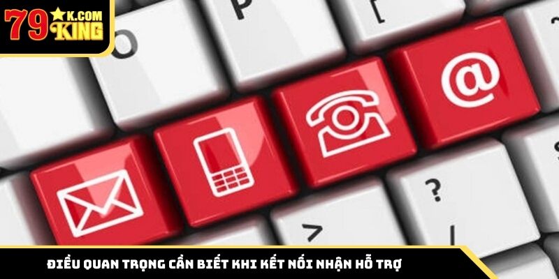 Điều quan trọng cần biết khi kết nối nhận hỗ trợ