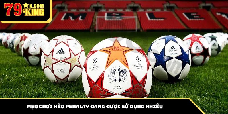 Mẹo chơi kèo Penalty đang được sử dụng nhiều