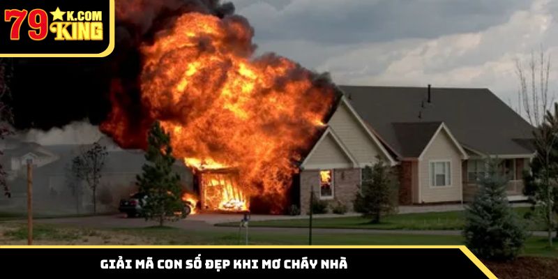 Giải mã con số đẹp khi mơ cháy nhà