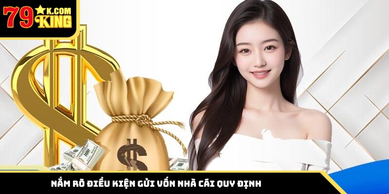 Nắm rõ điều kiện gửi vốn nhà cái quy định