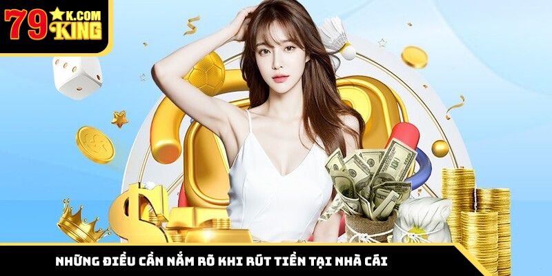 Những điều cần nắm rõ khi rút tiền tại nhà cái