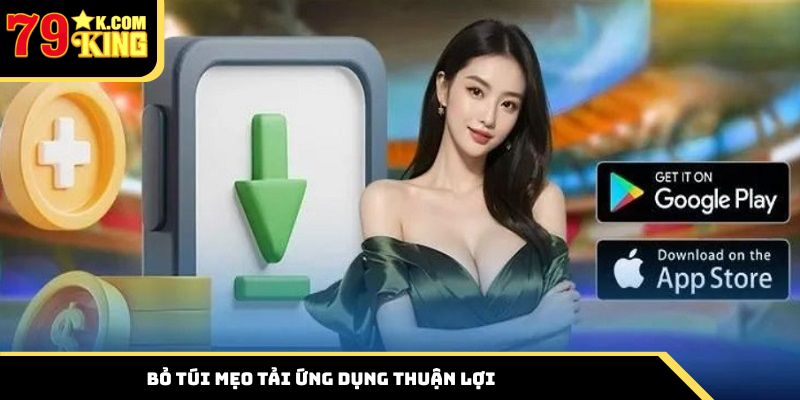 Bỏ túi mẹo tải ứng dụng thuận lợi