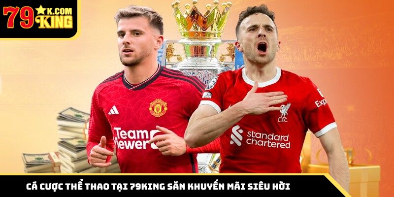 Cá cược thể thao tại 79King săn khuyến mãi siêu hời