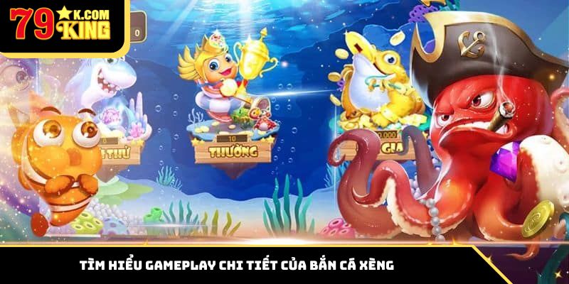 Tìm hiểu gameplay chi tiết của bắn cá xèng