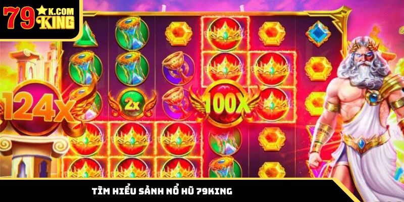 Khám phá thông tin về sảnh slot game 79king