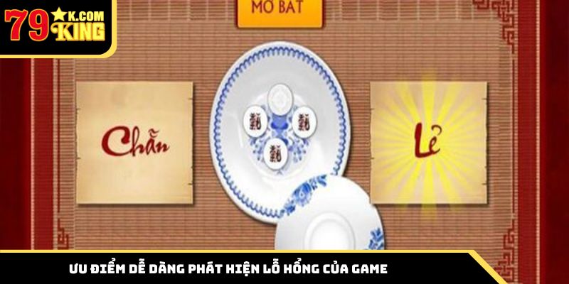 Ưu điểm dễ dàng phát hiện lỗ hổng của game