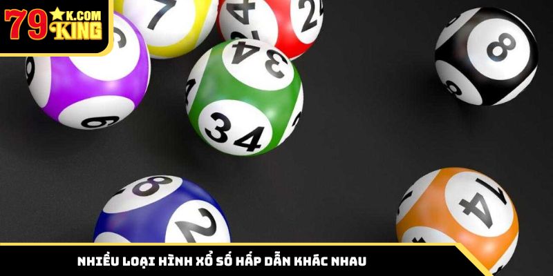 Nhiều loại hình xổ số hấp dẫn khác nhau
