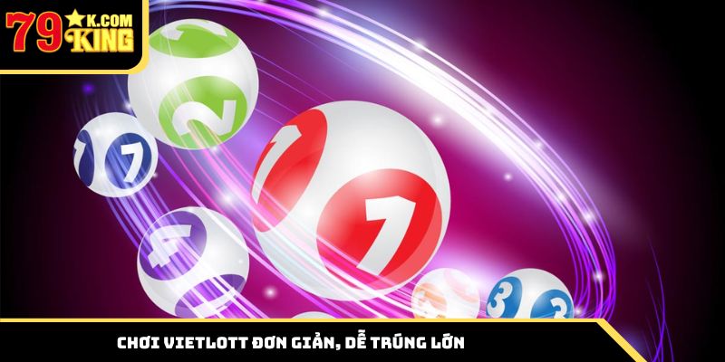 Chơi Vietlott đơn giản, dễ trúng lớn