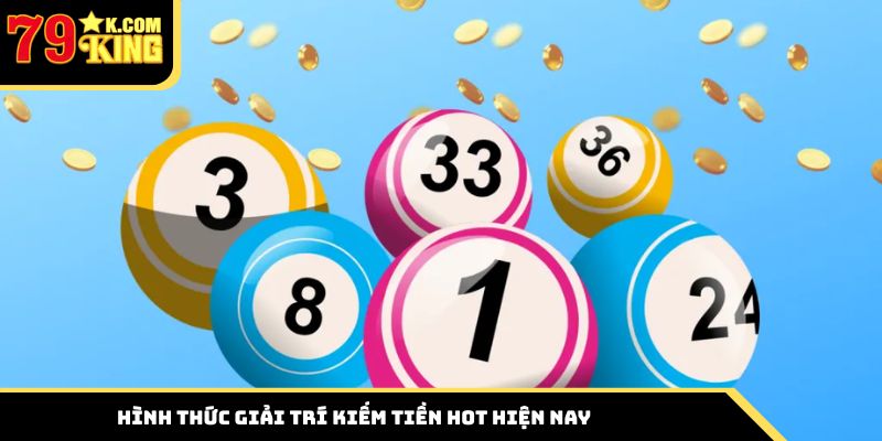 Hình thức giải trí kiếm tiền hot hiện nay